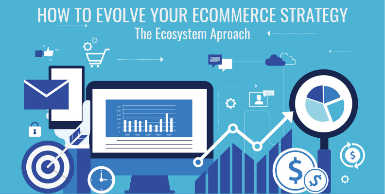 Evolving your eCommerce Strategy: the Ecosystem Approach