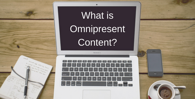 What is Omnipresent Content?